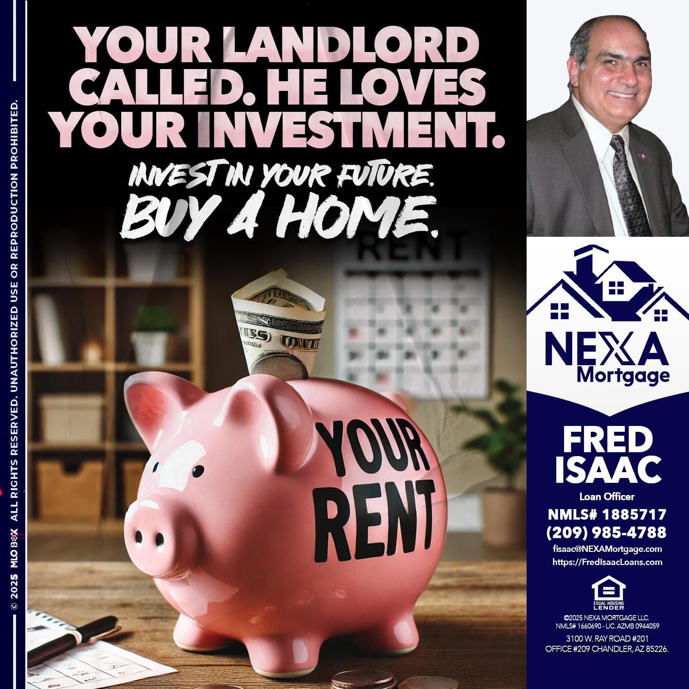 YOUR LANDLORD CALLED. - Fred Isaac -Loan Officer
