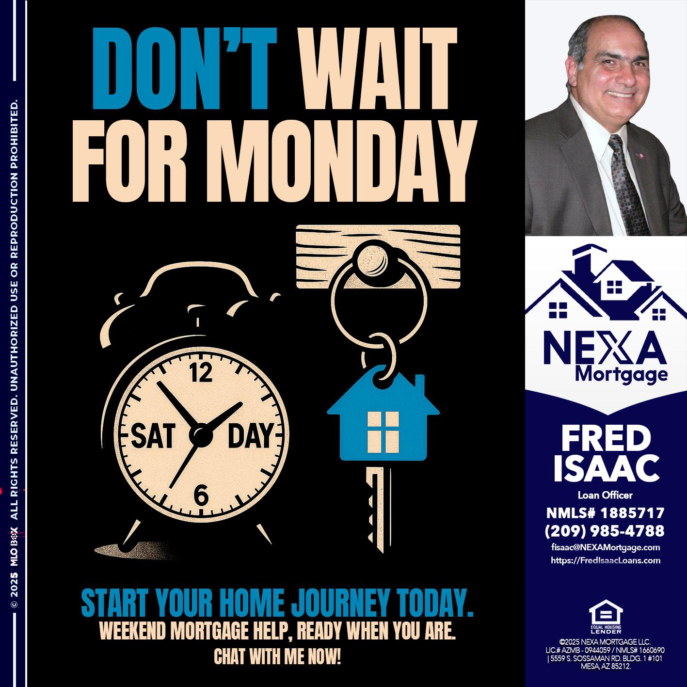 DONT WAIT FOR MONDAY - Fred Isaac -Loan Officer